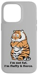 iPhone 14 Pro Max Funny Fluffy Big Cat Says:I'm not Fat, Adorably Chunky Tiger Case