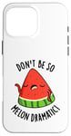 Coque pour iPhone 16 Pro Max Don't Be So Melon Jeu de mots drôle de pastèque