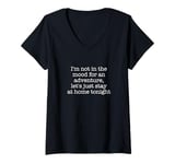 Womens I'm not in the mood for an adventure, let's just stay at... V-Neck T-Shirt