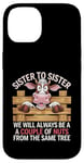 Coque pour iPhone 14 Sister to Sister We will Aways Be A Couple of Nuts