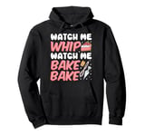 Bake Baking Watch Me Whip Watch Me Bake Bake Pullover Hoodie