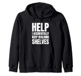 Help I Accidentally Keep Building Shelves Funny Meme Zip Hoodie