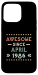 Coque pour iPhone 15 Pro Max Awesome Since April 1986 Birthday Design