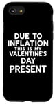 iPhone SE (2020) / 7 / 8 Due to Inflation this is my Valentines Day Present - Funny Case