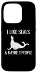 iPhone 14 Pro I Like Seals & Maybe 3 People Funny Introvert Sea Lion Seals Case