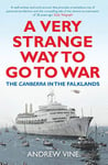 A Very Strange Way to go to War: THE CANBERRA IN THE FALKLANDS