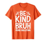 Be Kind Bruh Unity Day 2024 Orange Anti Bullying Awareness T-Shirt