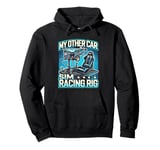 My Other Car Is A Sim Racing Rig Racer Race Car Simulator Pullover Hoodie