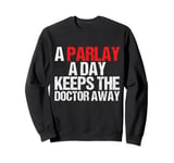 A Parlay A Day Keeps The Doctor Away Sweatshirt