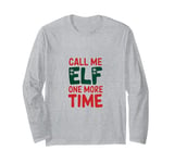 Call me elf one more time Funny Festive Christmas Xmas Movie Long Sleeve T-Shirt