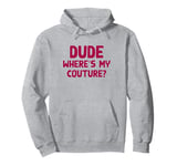 Dude Where's My Couture Sarcastic Funny Saying Pullover Hoodie