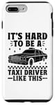 iPhone 7 Plus/8 Plus It's Hard To Be A Taxi Driver Like This Cab Taxis Drivers Case