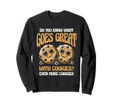 Do You Know What Goes Great With Cookies Even More Cookies Sweatshirt