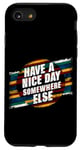 iPhone SE (2020) / 7 / 8 Have A Nice Day Somewhere Else |||----- Case