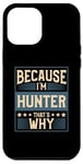 iPhone 12 Pro Max Men Because I'm Hunter That's Why Man Name Case