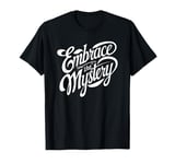 Embrace Mystery Motivational Inspirational Men Women Kids T-Shirt