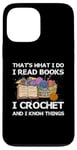 iPhone 13 Pro Max That What I Do I Read Books I Crochet I Know Things Case