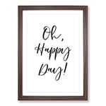 Big Box Art Oh Happy Day Typography Framed Wall Art Picture Print Ready to Hang, Walnut A2 (62 x 45 cm)