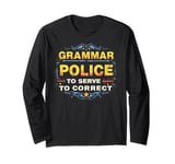 Grammar Police To Serve and Correct Funny Grammar Long Sleeve T-Shirt