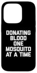 iPhone 14 Pro Donating Blood One Mosquito At A Time T-Shirt funny saying Case