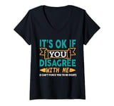 Womens It's Ok If You Disagree With Me I Can't Force You To Be V-Neck T-Shirt