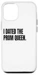 iPhone 12/12 Pro I DATED THE PROM QUEEN Funny White Lie Joke Party Costume Case