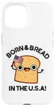 Coque pour iPhone 15 Jeu de mots « Born And Bread in the USA »