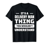 It's A Delivery Man Thing You Wouldn't Understand T-Shirt