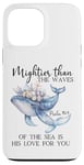 Coque pour iPhone 13 Pro Max Mightier Than the Waves of the Sea is His Love Psalm 93:4