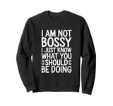 I'm Not Bossy I Just Know What You Should Be Doing Men Women Sweatshirt