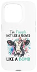 iPhone 15 Pro I'm Fragile Not Like A Flower Like A Bomb Case