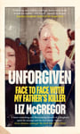 Unforgiven  Face to Face with my Father’s Killer