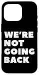 iPhone 16 Pro We're Not Going Back Kamala Harris Walz 2024 Case