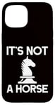 Coque pour iPhone 15 Échecs - It's Not A Horse