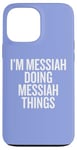 iPhone 13 Pro Max I'M MESSIAH DOING MESSIAH THINGS Funny Unique Case