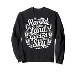 Raised by the Land Guided by the Sky Farmer Sweatshirt