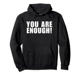 You Are Enough, You Are More Than Enough, Mental Health Tee Pullover Hoodie