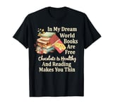 In My Dream World Books Free Chocolate Healthy Reading Funny T-Shirt