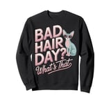 Sphynx Cat Bad Hair Day Funny Sphynx Sweatshirt