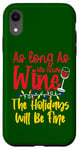 Coque pour iPhone XR As Long As We Have Wine The Holidays Will Be Fine