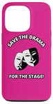 iPhone 13 Pro Save the Drama for the Stage Theater Acting Comedy Masks Case