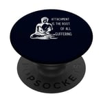 Attachment Is The Root Of All Suffering Buddha Quote PopSockets Adhesive PopGrip