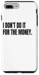 iPhone 7 Plus/8 Plus I DON’T DO IT FOR THE MONEY Funny White Lie Party Costume Case