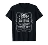 Vodka Goes In Wisdom Comes Out Funny Drinking Tee T-Shirt