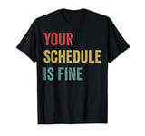 Your Schedule Is Fine - School Counselor First Day Of School T-Shirt