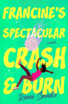 Francine&#039;s Spectacular Crash and Burn  A Novel