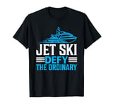 Jet Ski Defy The Ordinary I Jet Ski T-Shirt