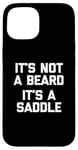 Coque pour iPhone 15 T-shirt humoristique pour homme avec inscription « It's Not A Beard, It's A Saddle »