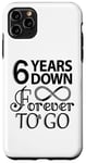 iPhone 11 Pro Max 6th Wedding Anniversary Day - 6 Years Down Forever To Go Case