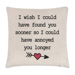 I Wish I Could Have Found You Sooner Annoyed Cushion Cover Pillow Funny Love